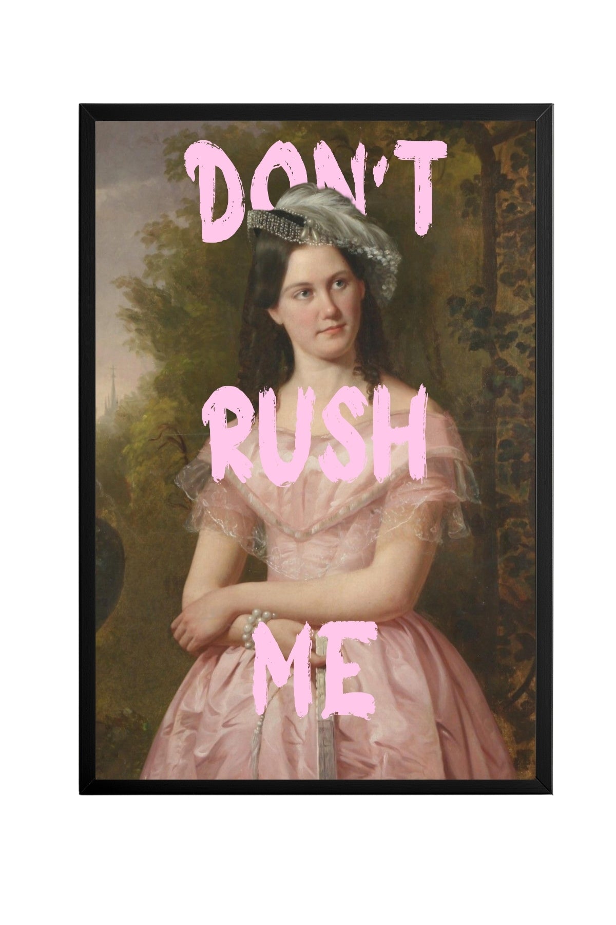 Don't Rush Me – Tablo Boyutlarında ve Yüksek Kaliteli Poster