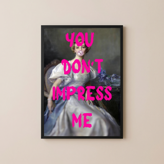 You Don't Impress Me Wall Art Print — Bold Sarcastic Quote Poster