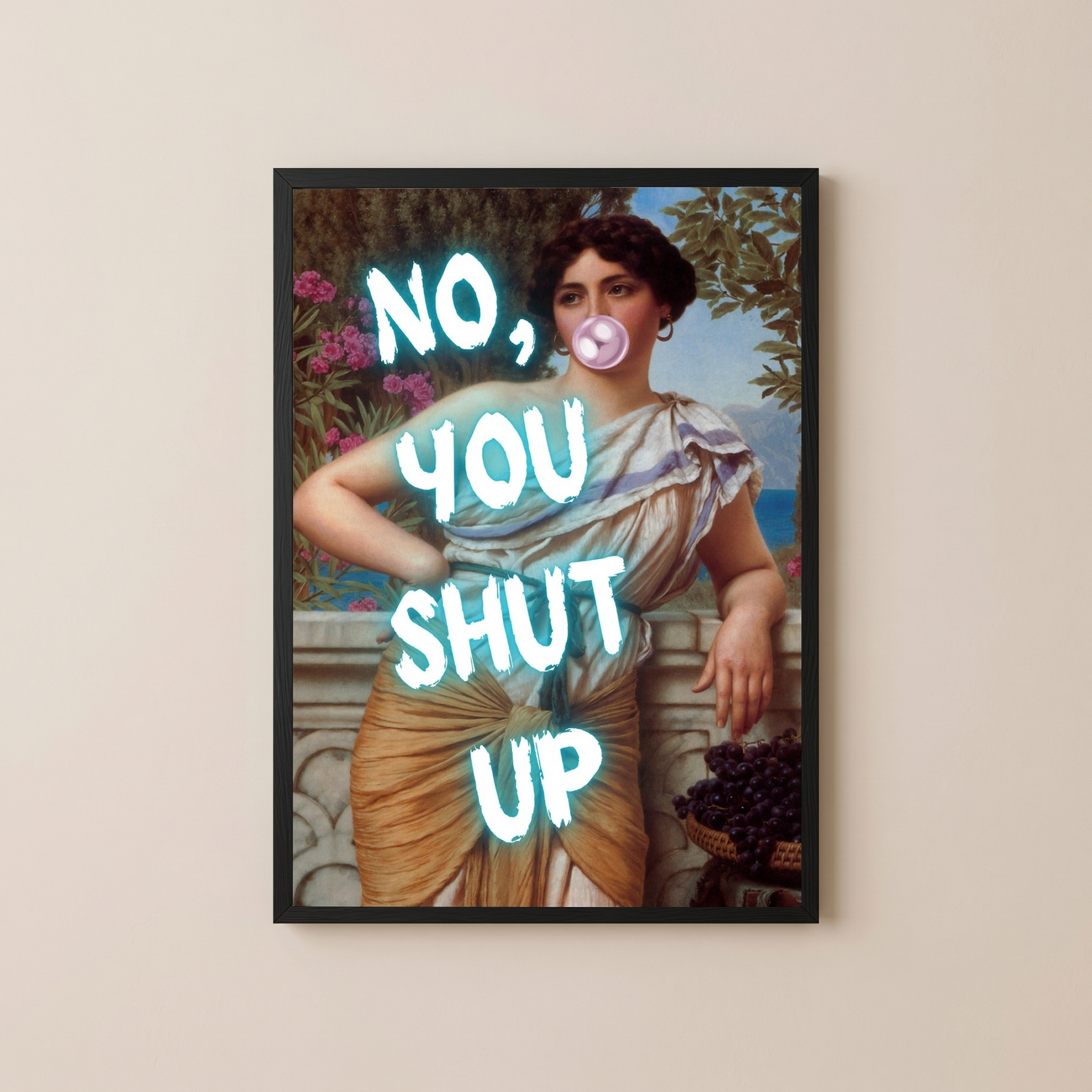 No You Shut Up Wall Art Print — Funny Sassy Quote Poster