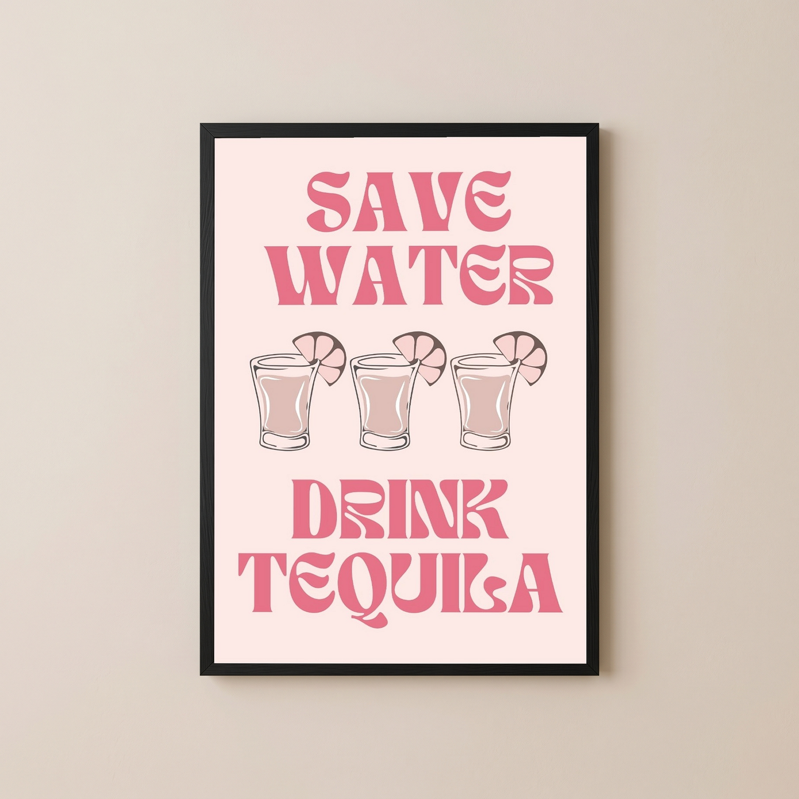 Save Water Drink Tequila Wall Art Print — Funny Cocktail Quote Poster