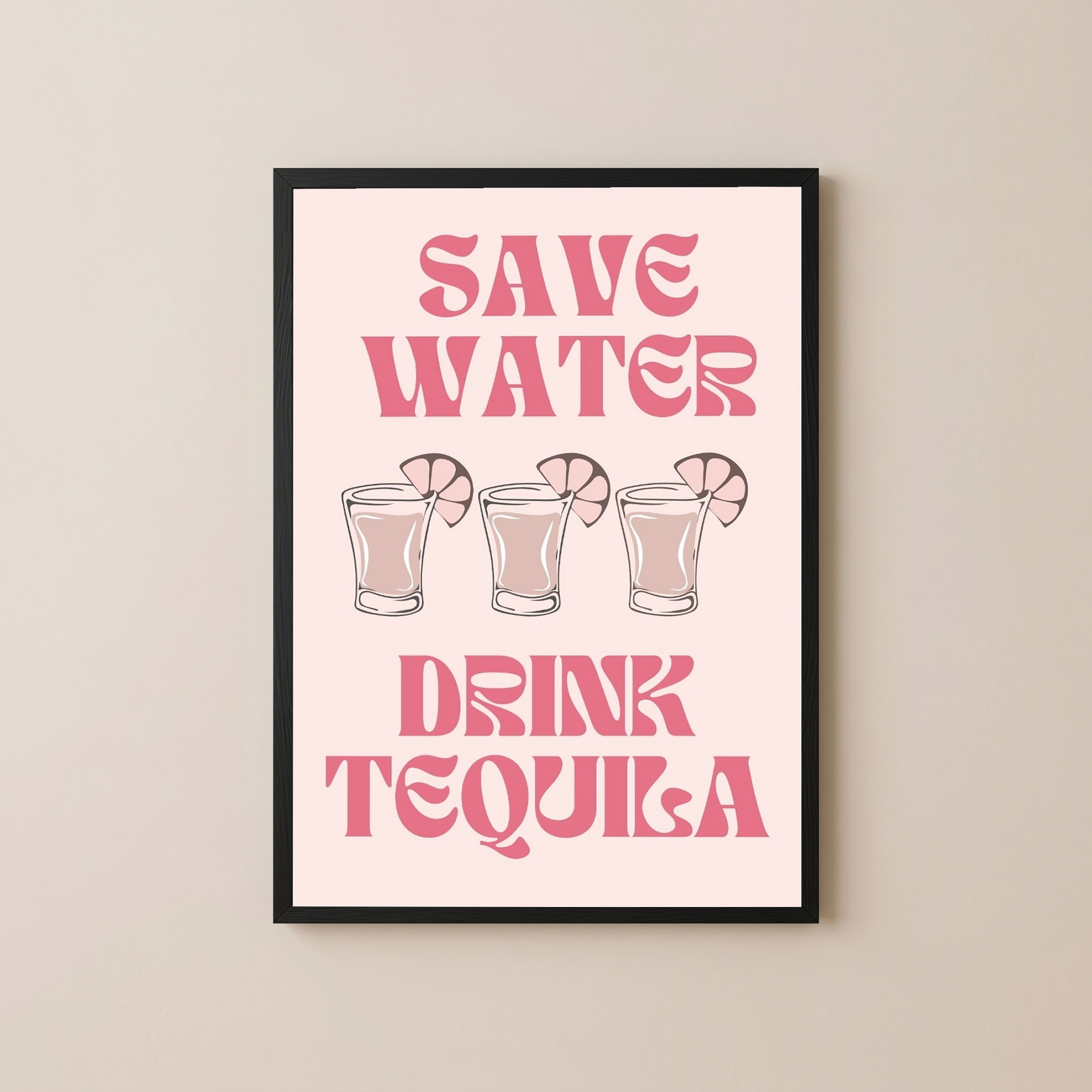Save Water Drink Tequila Wall Art Print — Funny Cocktail Quote Poster