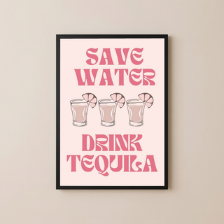 Save Water Drink Tequila Wall Art Print — Funny Cocktail Quote Poster