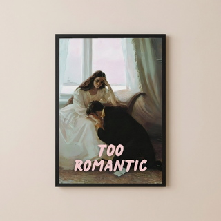 Too Romantic Wall Art Print — Bold Romance Quote Poster