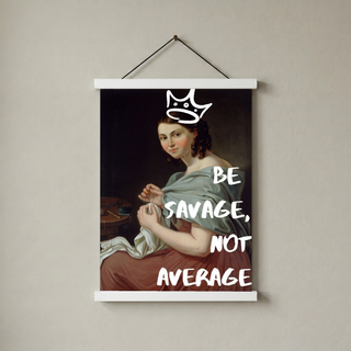 Be Savage Wall Art Print — Bold Empowerment Quote Poster