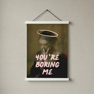 You're Boring Me Wall Art Print — Dry Sarcastic Quote Poster