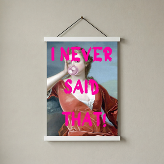 I Never Said That! Wall Art Print — Funny Sarcastic Quote Poster