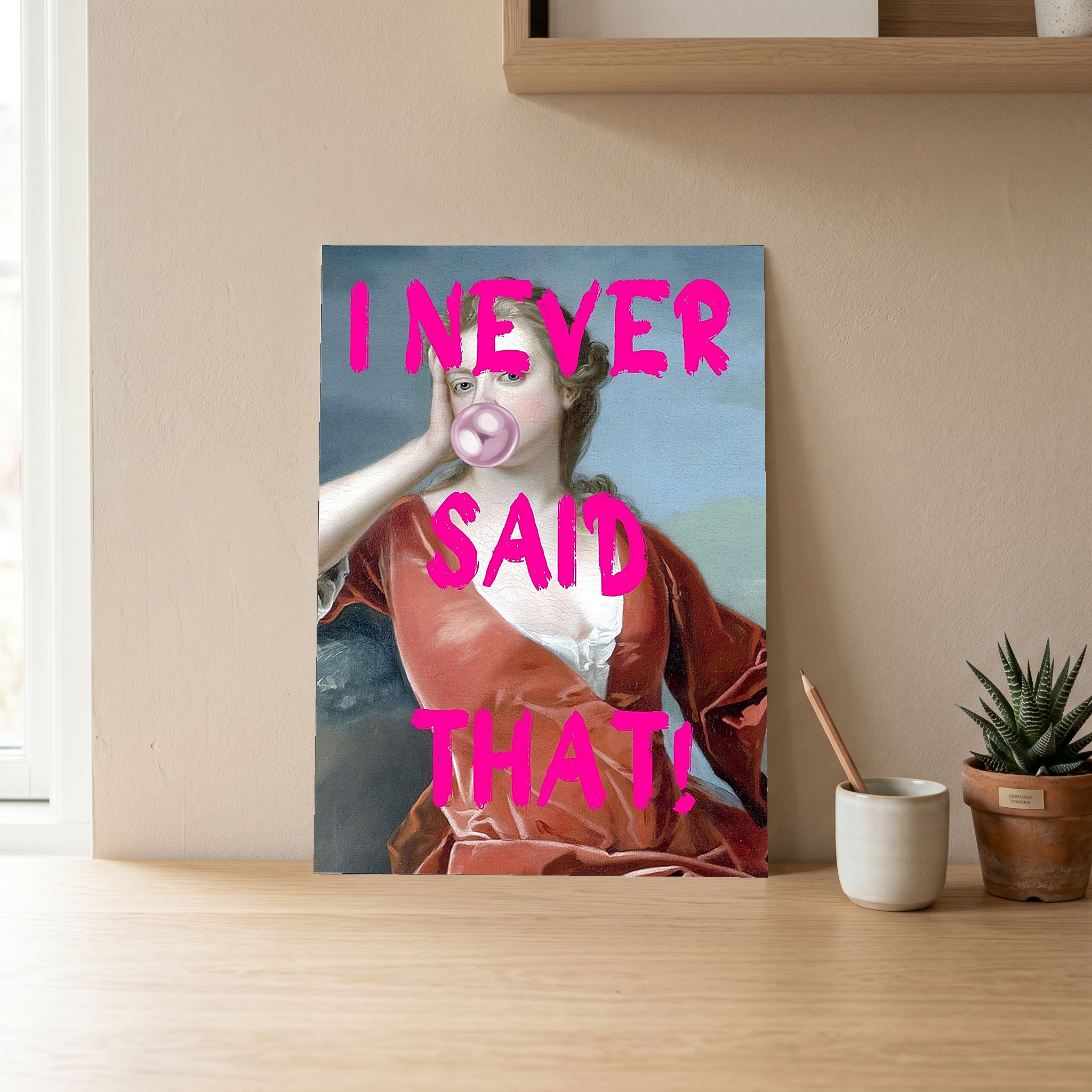 I Never Said That! Wall Art Print — Funny Sarcastic Quote Poster