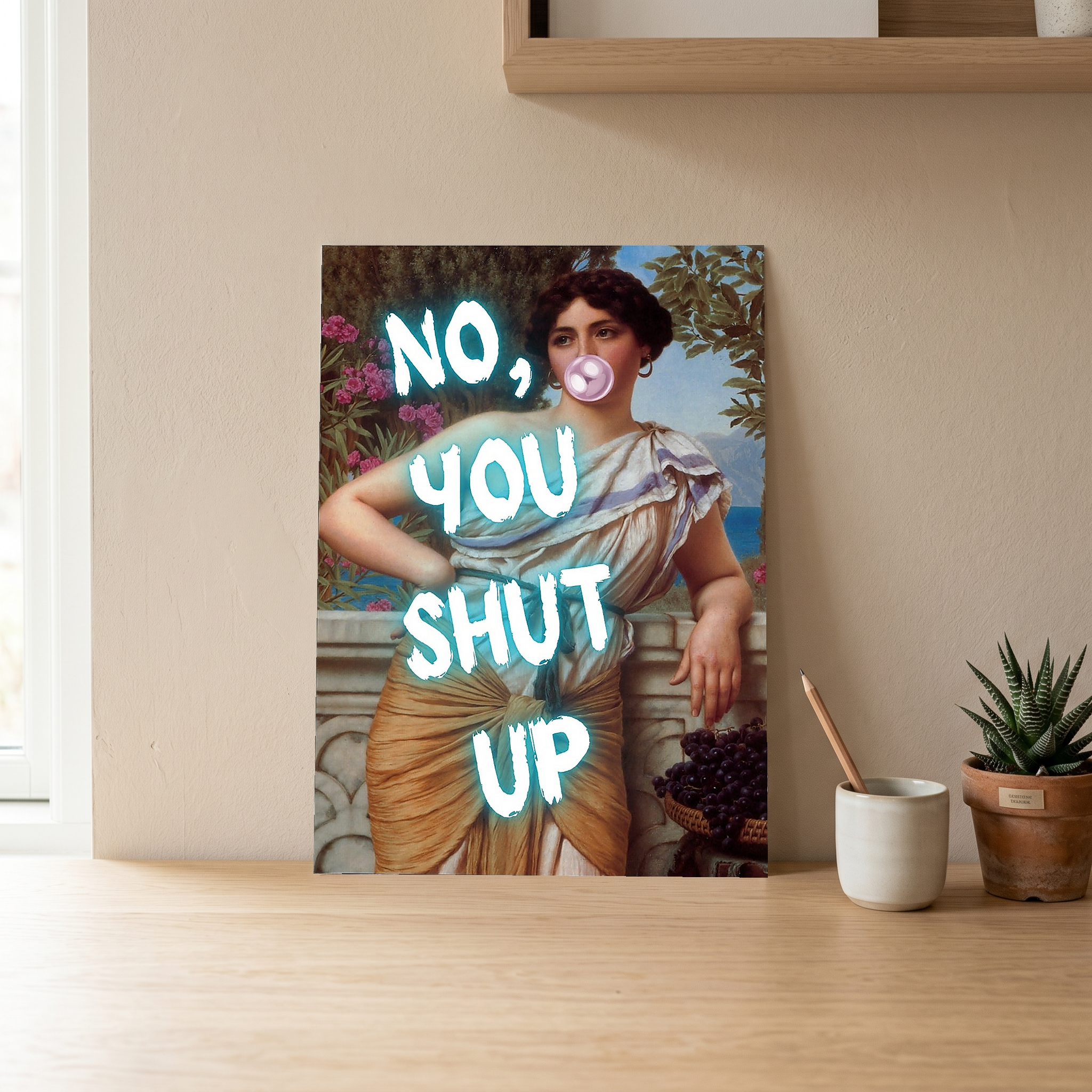 No You Shut Up Wall Art Print — Funny Sassy Quote Poster