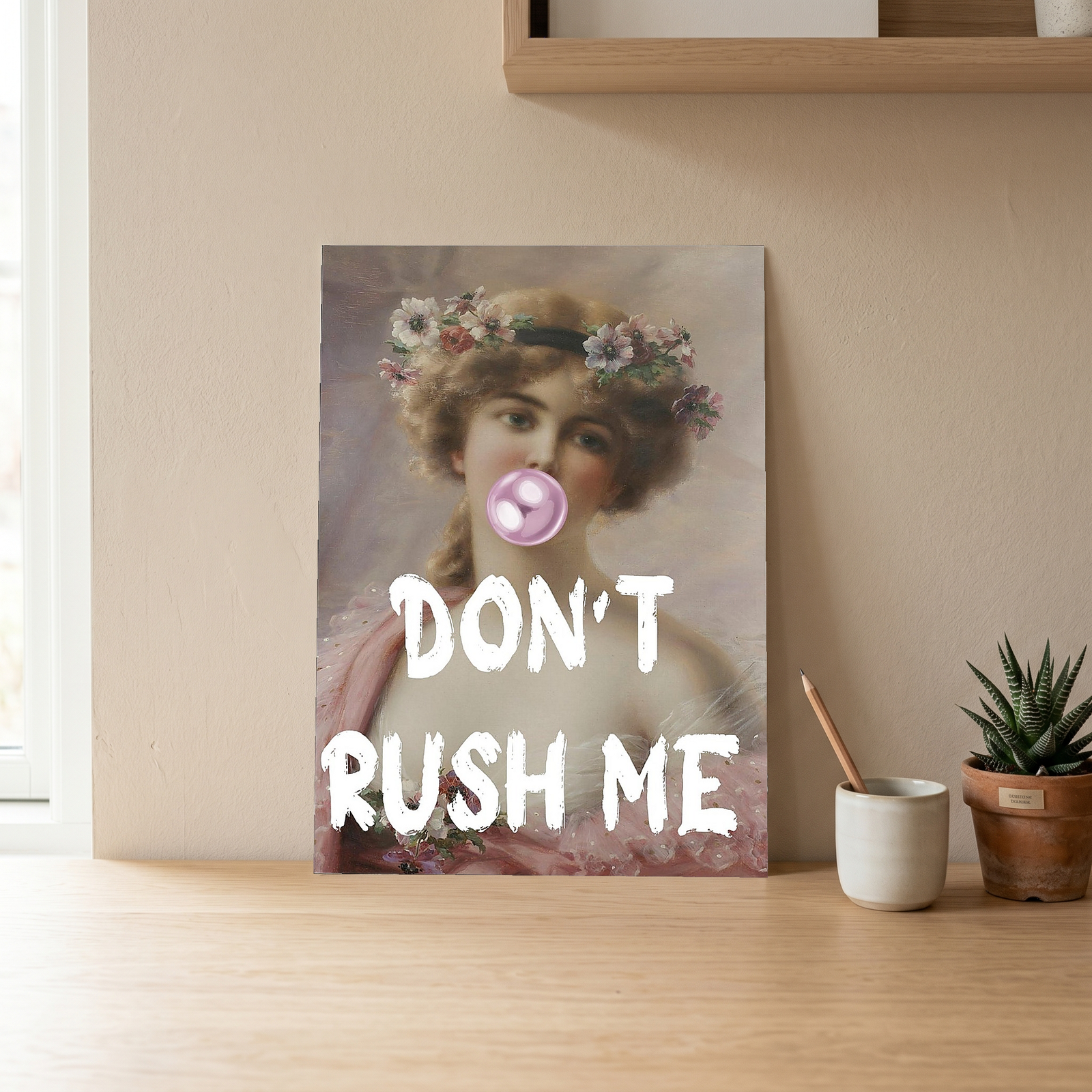 Don't Rush Her Wall Art Print — Empowering Feminine Quote Poster