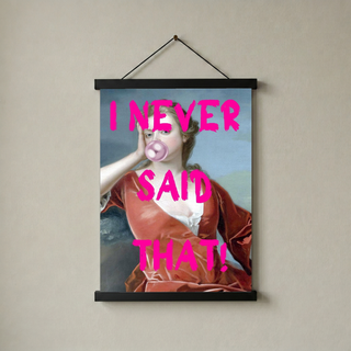I Never Said That! Wall Art Print — Funny Sarcastic Quote Poster