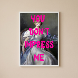 You Don't Impress Me Wall Art Print — Bold Sarcastic Quote Poster