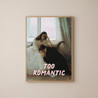 Too Romantic Wall Art Print — Bold Romance Quote Poster