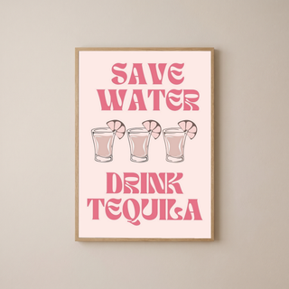 Save Water Drink Tequila Wall Art Print — Funny Cocktail Quote Poster