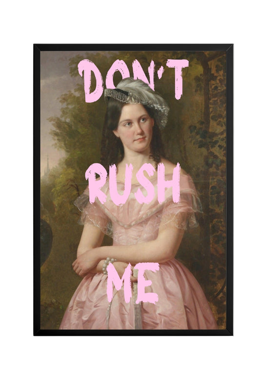Don't Rush Me –  Tablo Boyutlarında ve Yüksek Kaliteli Poster
