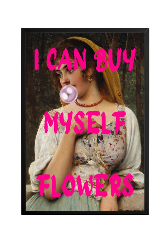 I Can Buy Myself Flowers –  Tablo Boyutlarında ve Yüksek Kaliteli Poster