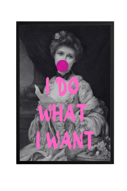 I Do What I Want –  Tablo Boyutlarında ve Yüksek Kaliteli Poster