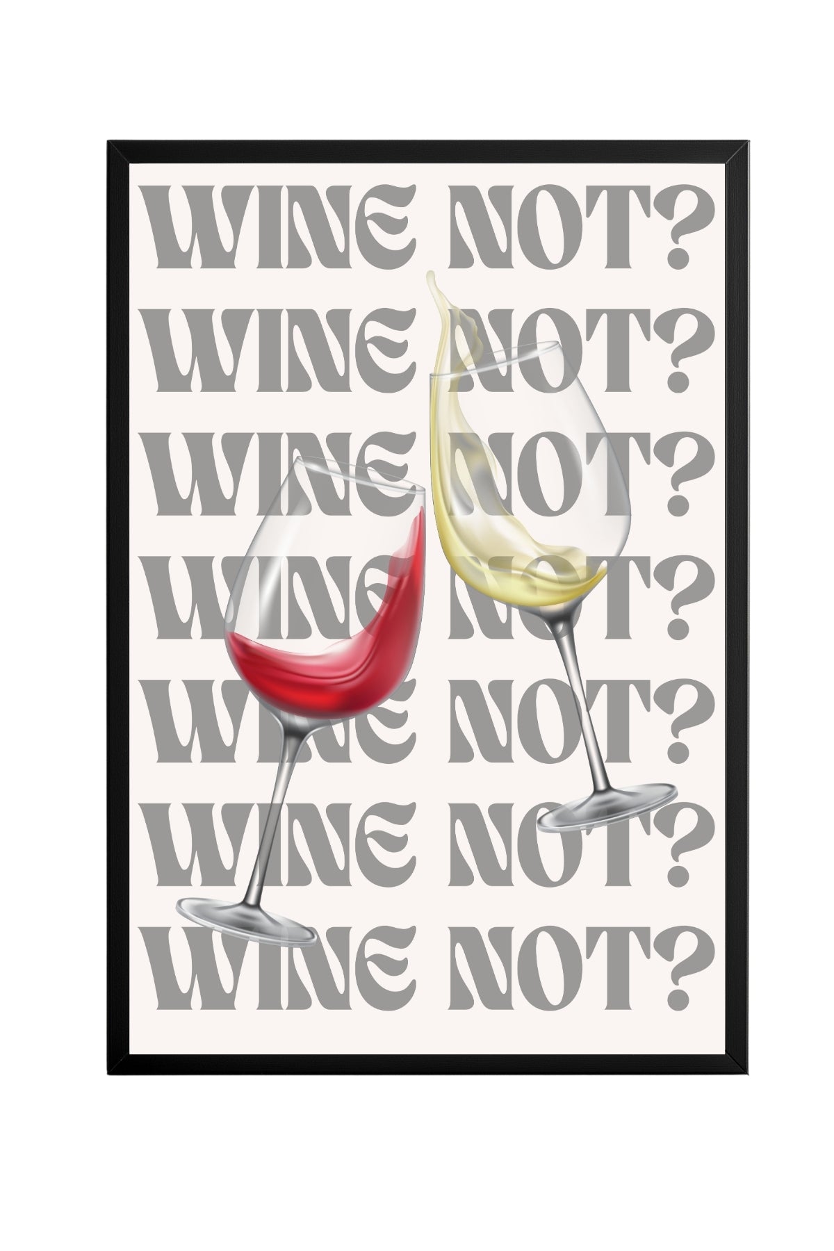 Wine Not? –  Tablo Boyutlarında ve Yüksek Kaliteli Poster