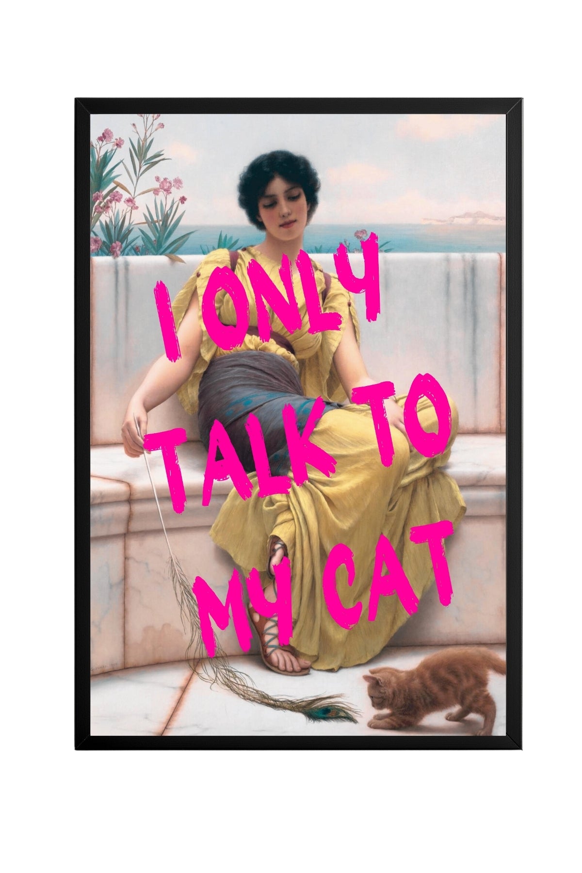 I Only Talk to My Cat –  Tablo Boyutlarında ve Yüksek Kaliteli Poster