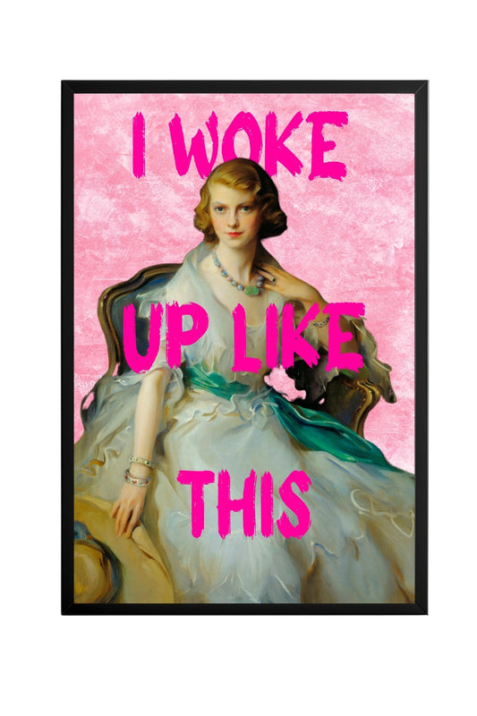 I Woke up Like This! –  Tablo Boyutlarında ve Yüksek Kaliteli Poster