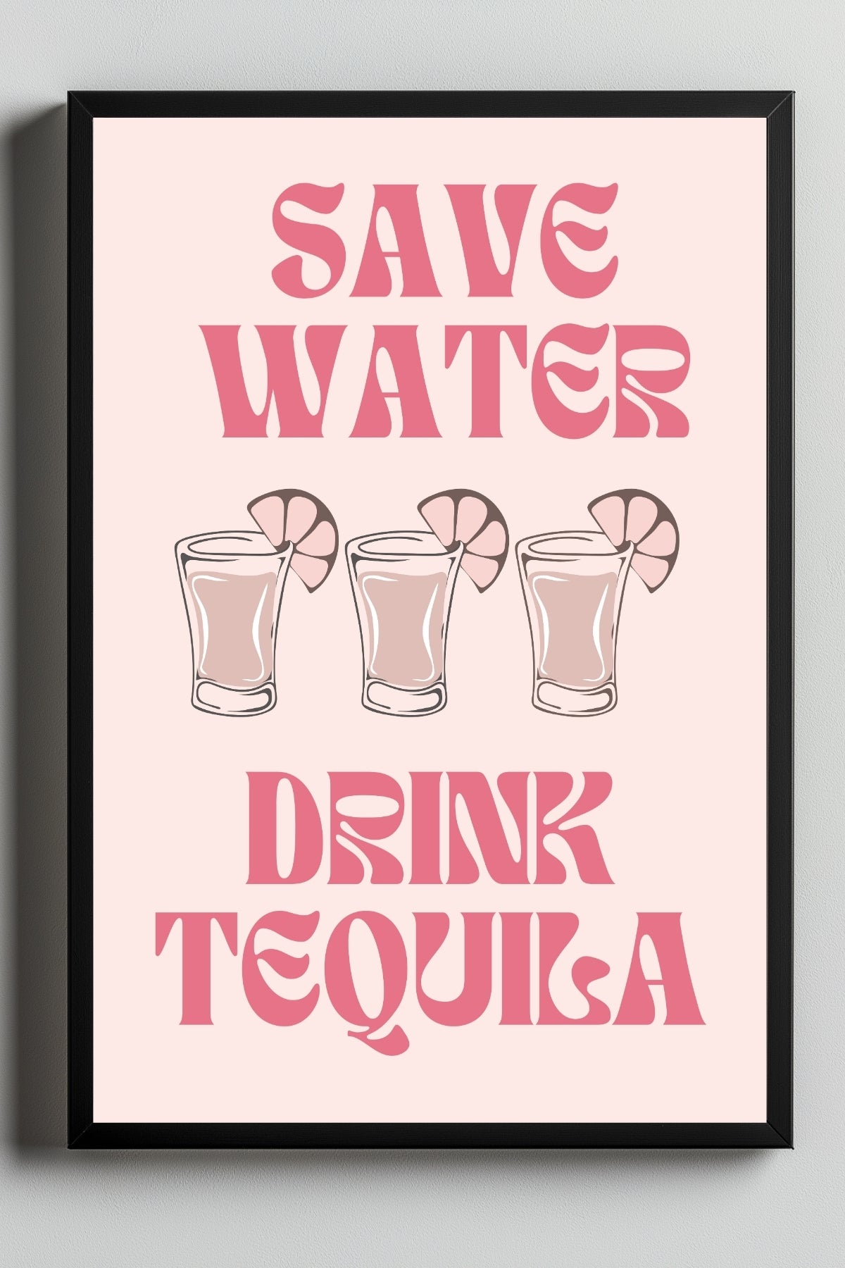 Save Water Drink Tequila Wall Art Print — Funny Cocktail Quote Poster