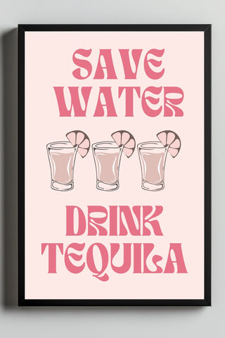 Save Water Drink Tequila Wall Art Print — Funny Cocktail Quote Poster