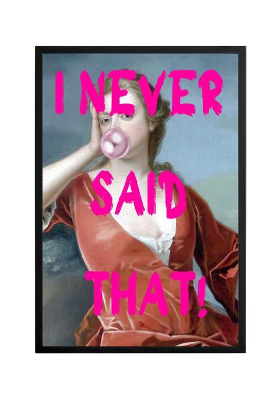 I Never Said That! –  Tablo Boyutlarında ve Yüksek Kaliteli Poster