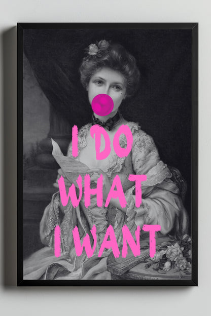 I Do What I Want –  Tablo Boyutlarında ve Yüksek Kaliteli Poster