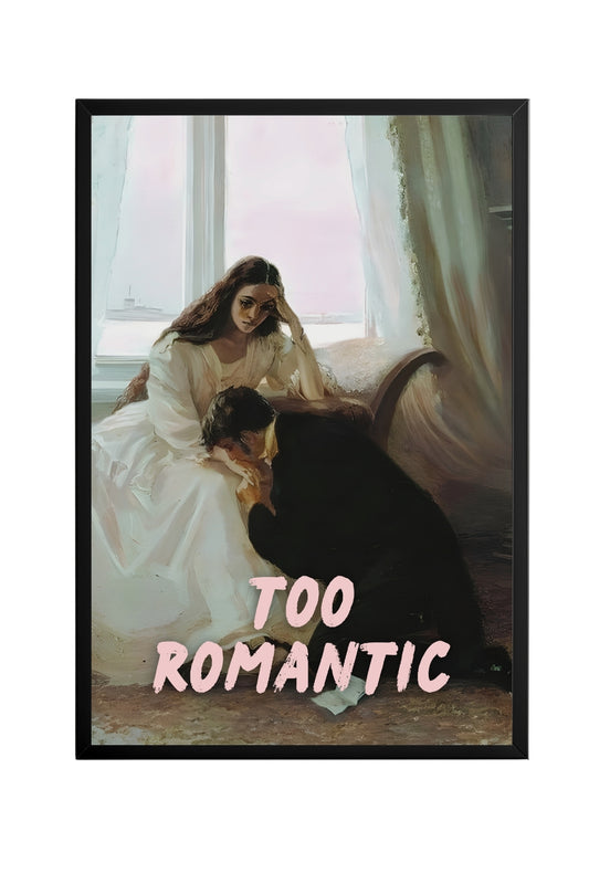 Too Romantic  –  Tablo Boyutlarında ve Yüksek Kaliteli Poster