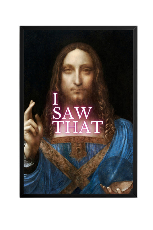 I Saw That –  Tablo Boyutlarında ve Yüksek Kaliteli Poster