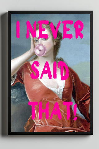 I Never Said That! Wall Art Print — Funny Sarcastic Quote Poster