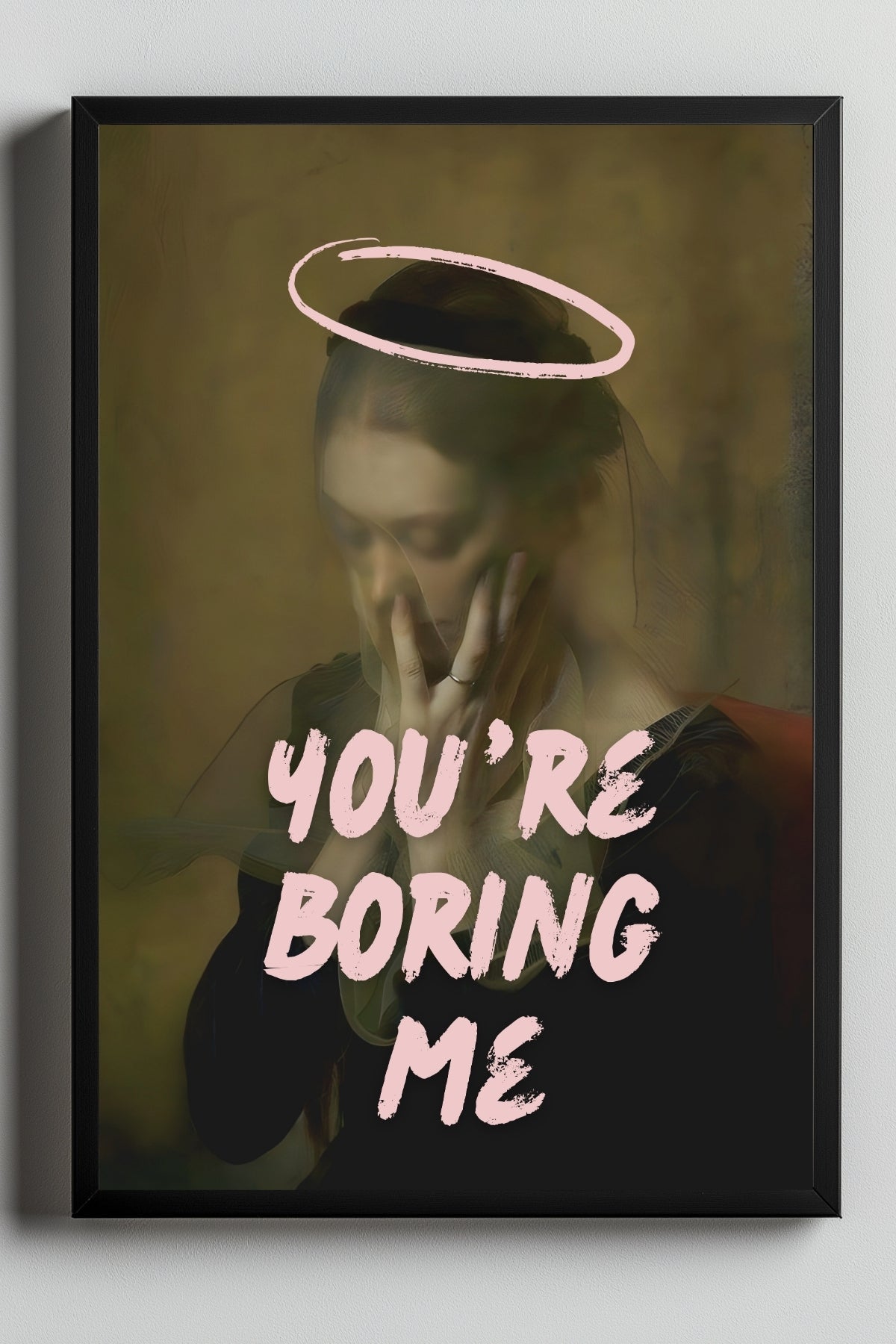 You're Boring Me Wall Art Print — Dry Sarcastic Quote Poster