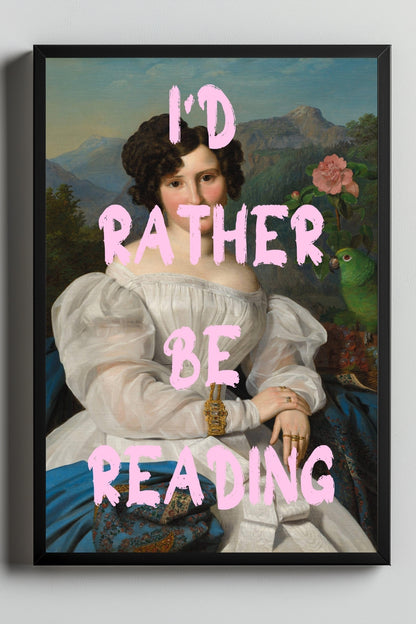 I'd Rather Be Reading –  Tablo Boyutlarında ve Yüksek Kaliteli Poster