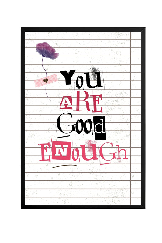 You are Good Enough –  Tablo Boyutlarında ve Yüksek Kaliteli Poster