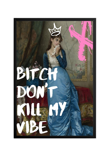 Don't Kill My Vibe –  Tablo Boyutlarında ve Yüksek Kaliteli Poster