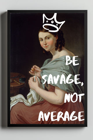 Be Savage Wall Art Print — Bold Empowerment Quote Poster