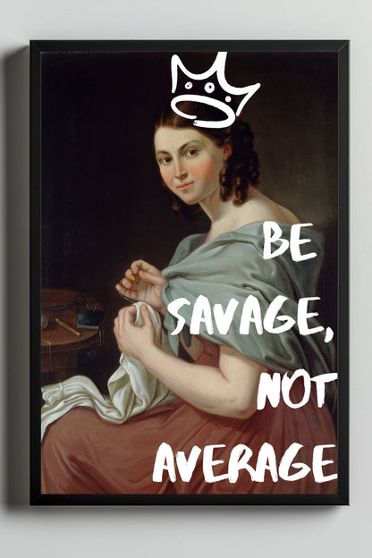 Be Savage –  Tablo Boyutlarında ve Yüksek Kaliteli Poster