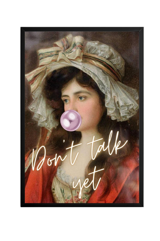 Don't Talk Yet! –  Tablo Boyutlarında ve Yüksek Kaliteli Poster