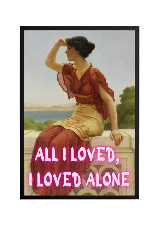 All I Loved, I Loved Alone –  Tablo Boyutlarında ve Yüksek Kaliteli Poster