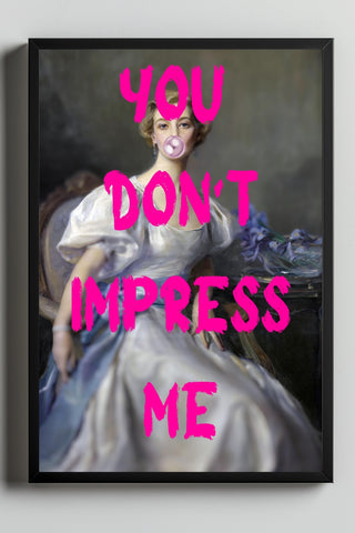 You Don't Impress Me Wall Art Print — Bold Sarcastic Quote Poster