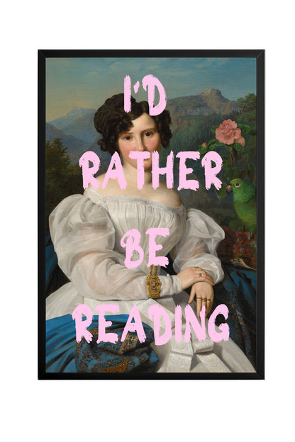 I'd Rather Be Reading –  Tablo Boyutlarında ve Yüksek Kaliteli Poster