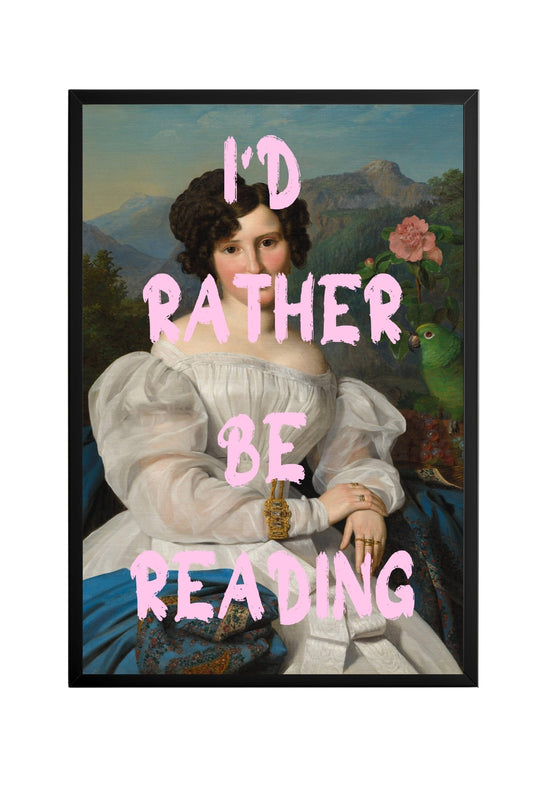 I'd Rather Be Reading –  Tablo Boyutlarında ve Yüksek Kaliteli Poster