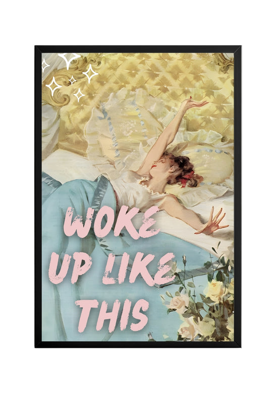 Woke Up Like This –  Tablo Boyutlarında ve Yüksek Kaliteli Poster