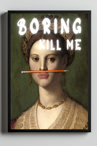 Boring Kill Me Wall Art Print — Sarcastic Typography Poster