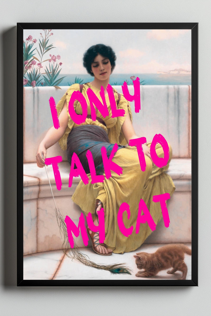 I Only Talk to My Cat Wall Art Print — Funny Cat Lover Quote Poster