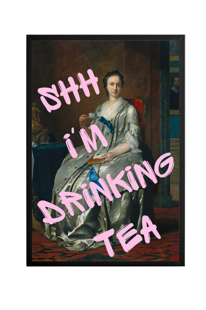 Ssh I'am Drinking Tea –  Tablo Boyutlarında ve Yüksek Kaliteli Poster