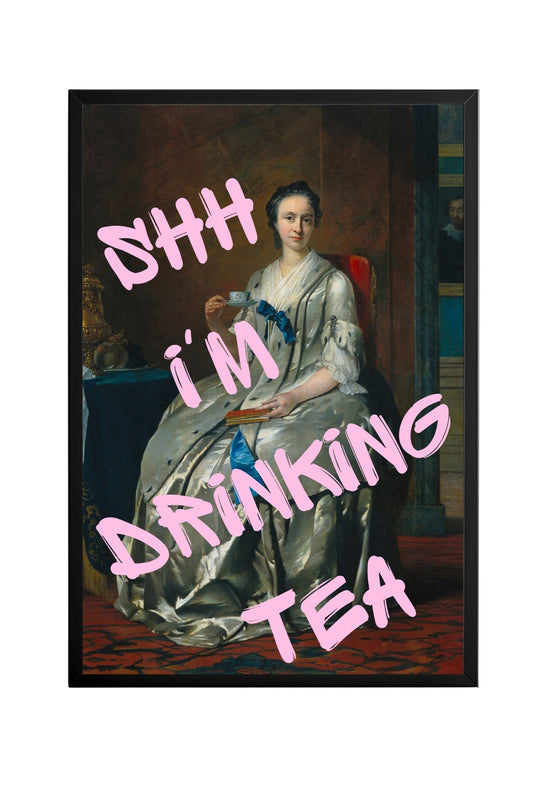Ssh I'am Drinking Tea –  Tablo Boyutlarında ve Yüksek Kaliteli Poster