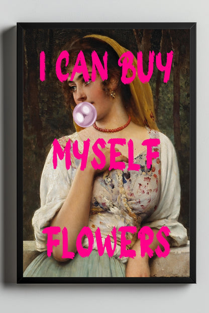 I Can Buy Myself Flowers –  Tablo Boyutlarında ve Yüksek Kaliteli Poster