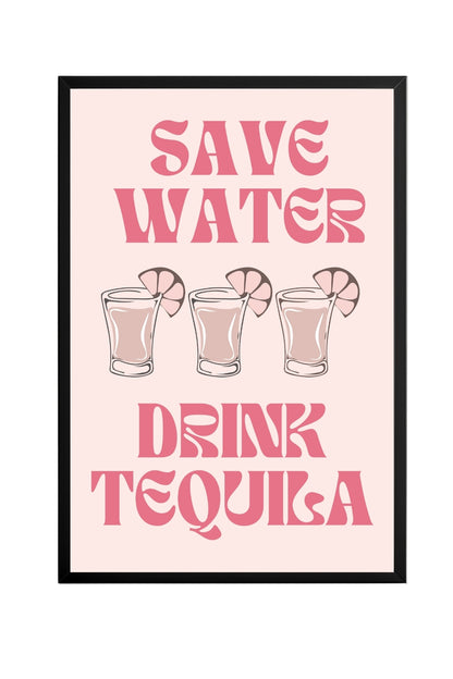 Save Water Drink Tequila –  Tablo Boyutlarında ve Yüksek Kaliteli Poster