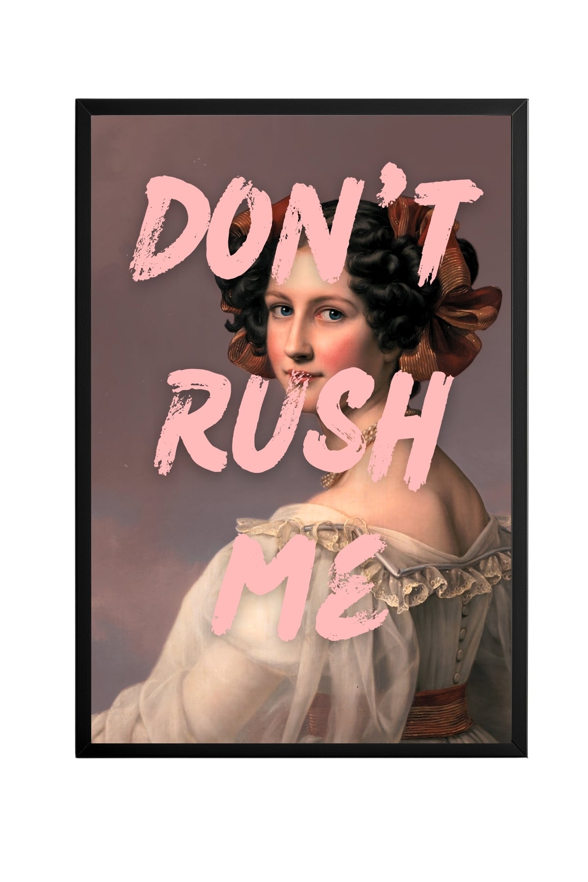 Don't Rush –  Tablo Boyutlarında ve Yüksek Kaliteli Poster
