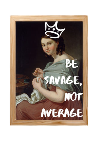Be Savage Wall Art Print — Bold Empowerment Quote Poster